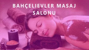 Bahçelievler Masaj Salonu Hizmeti