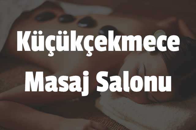 Küçükçekmece Masaj Salonu